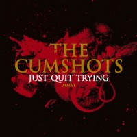 Purchase The Cumshots - Just Quit Trying