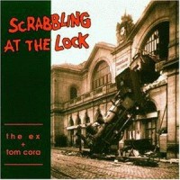 Purchase The Ex + Tom Cora - Scrabbling At The Lock