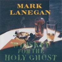 Purchase Mark Lanegan Band - Whiskey For The Holy Ghost
