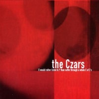 Purchase The Czars - X Would Rather Listen To Y Than Suffer Through A Whole C Of Z's (EP)