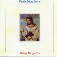 Purchase Pearls Before Swine - These Things Too