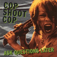 Purchase Cop Shoot Cop - Ask Questions Later