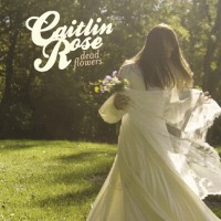 Purchase Caitlin Rose - Dead Flowers