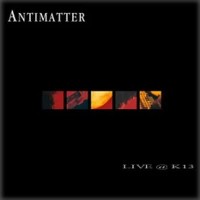 Purchase Antimatter - Live @ K13