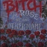 Purchase Bitch - A Rose By Any Other Name