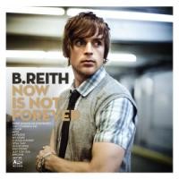 Purchase B.Reith - Now Is Not Forever