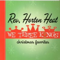 Purchase Reverend Horton Heat - We Three Kings - Christmas Favorites