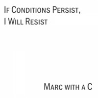 Purchase Marc with a C - If Conditions Persist, I Will Resist EP