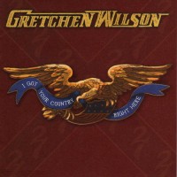 Purchase Gretchen Wilson - I Got Your Country Right Here
