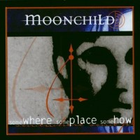 Purchase Moonchild - Somewhere, Someplace, Somehow
