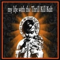 Purchase My Life with the Thrill Kill Kult - My Life With The Thrill Kill Kult
