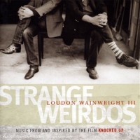 Purchase Loudon Wainwright III - Strange Weirdos: Music From And Inspired By The Film Knocked Up