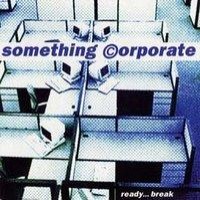 Purchase Something Corporate - Ready...Break