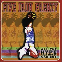 Purchase Five Iron Frenzy - All The Hype That Money Can Buy