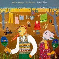 Purchase Robert Wyatt - Ruth Is Stranger Than Richard