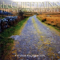 Purchase The Chieftains - The Wide World Over (Anniversary 40 Years Celebration)