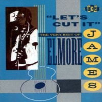 Purchase Elmore James - Let's Cut It - The Very Best Of Elmore James