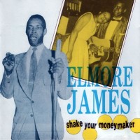 Purchase Elmore James - Shake Your Moneymaker