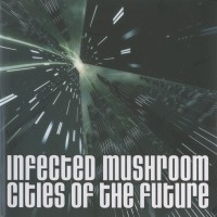 Purchase Infected Mushroom - Cities Of The Future (CDS)