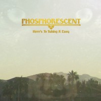 Purchase Phosphorescent - Here's to Taking It Easy