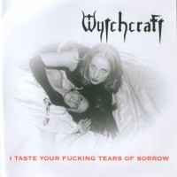 Purchase Wytchcraft - I Taste Your Fucking Tears Of Sorrow