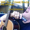 Buy Jon Gindick - We All Come Back As Music Mp3 Download