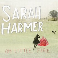 Purchase Sarah Harmer - Oh Little Fire