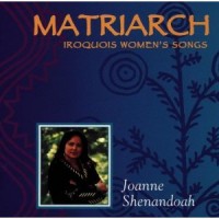 Purchase Joanne Shenandoah - Matriarch: Iroquois Women's Songs