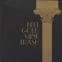 Purchase Felt - Gold Mine Trash