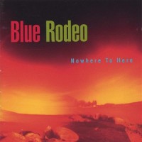 Purchase Blue Rodeo - Nowhere To Here