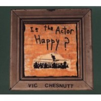 Purchase Vic Chesnutt - Is The Actor Happy?