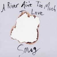 Purchase Smog - A River Ain't Too Much To Love