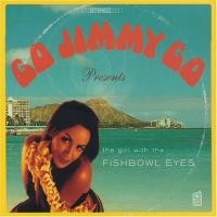 Purchase Go Jimmy Go - The Girl With The Fishbowl Eyes