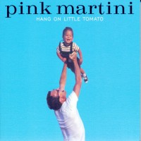 Purchase Pink Martini - Hang on Little Tomato