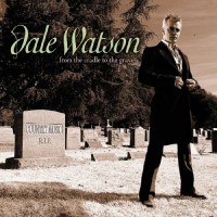 Purchase Dale Watson - From The Cradle To The Grave