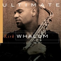 Purchase Kirk Whalum - Ultimate Kirk Whalum