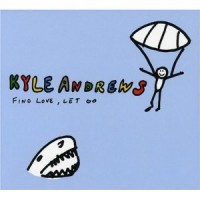 Purchase Kyle Andrews - Find Love, Let Go