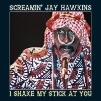 Purchase Screamin' Jay Hawkins - I Shake My Stick At You!