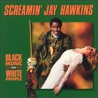 Purchase Screamin' Jay Hawkins - Black Music For White People