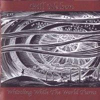 Purchase Bill Nelson - Whistling While the World Turns