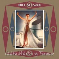 Purchase Bill Nelson - Golden Melodies Of Tomorrow