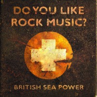 Purchase British Sea Power - Do You Like Rock Music?