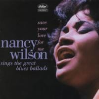 Purchase Nancy Wilson - Save Your Love For Me: Nancy Wilson Sings The Great Blues Ballads 