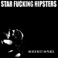 Purchase Star Fucking Hipsters - Never Rest In Peace