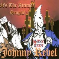 Purchase Johnny Rebel - It's The Attitude, Stupid!