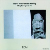 Purchase Lester Bowie's Brass Fantasy - I Only Have Eyes For You