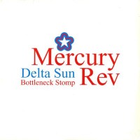 Purchase Mercury Rev - Delta Sun Bottleneck Stomp