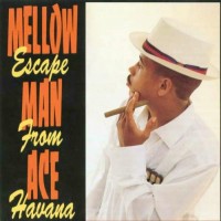 Purchase Mellow Man Ace - Escape From Havana