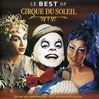 Purchase Cirque Du Soleil - Le Best Of Cirque Du Soleil (20th Anniversay Edition)