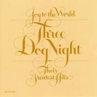 Purchase Three Dog Night - Joy To The World - Their Greatest Hits
